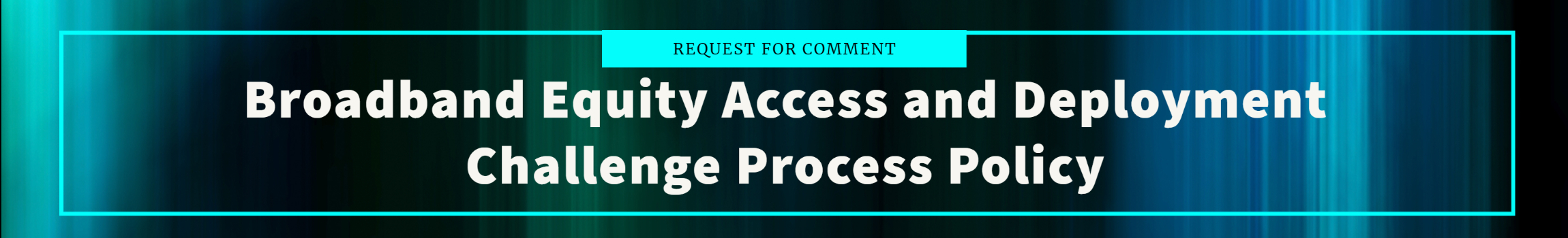 NTIA seeks comment from the public on the BEAD Challenge Process Policy